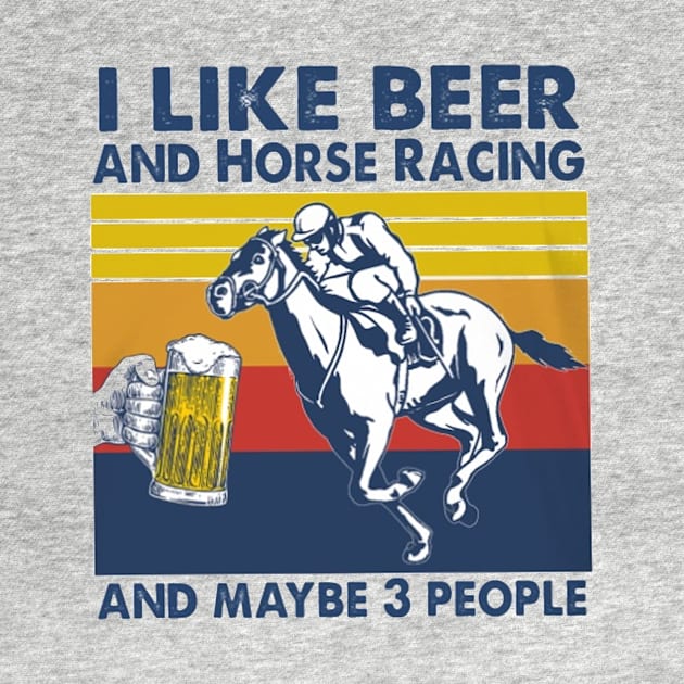 I Likie Beer And Horse Racing And Maybe 3 People by irieana cabanbrbe